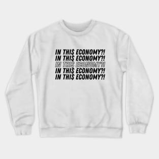 IN THIS ECONOMY Crewneck Sweatshirt